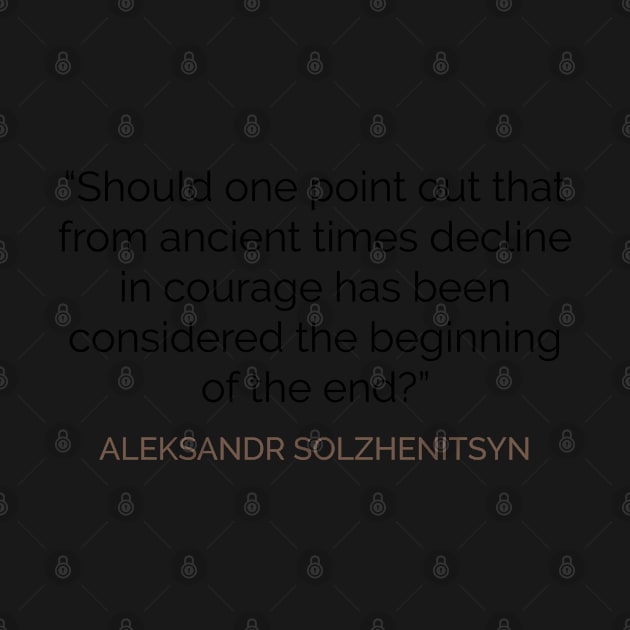 Courage in decline Solzhenitsyn by emadamsinc