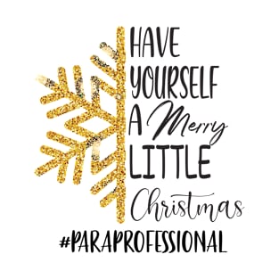 Have Yourself A Merry Little Christmas Paraprofessional T-Shirt