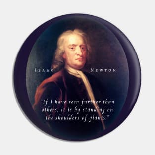 Isaac Newton portrait and quote: If I have seen further than others, it is by standing on the shoulders of giants. Pin