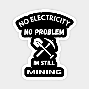 No electricity no problem Mining energy Funny Magnet