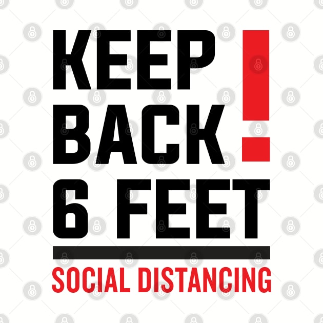 Keep Back Stay 6 Feet Social Distancing by DragonTees