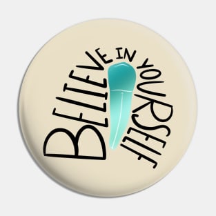 Believe in yourself Pin