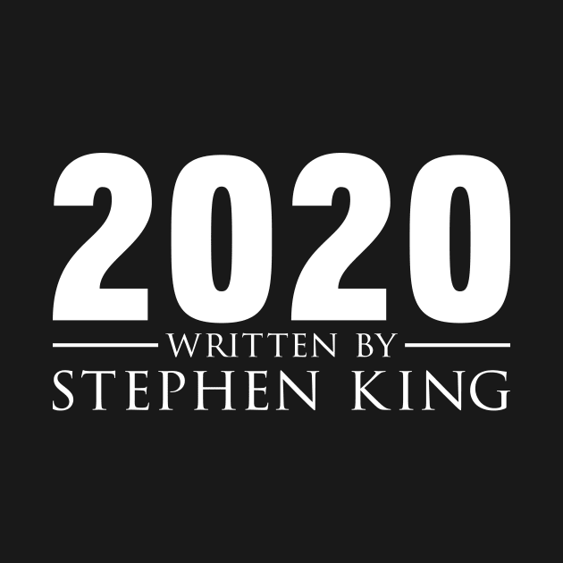 2020 Written by Stephen King by Bomdesignz