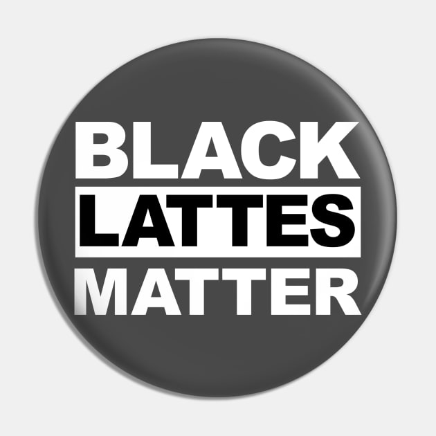 Black Lattes Matter Pin by 4swag