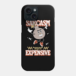 Sarcasm - Because Murder Charges Are Expensive Phone Case