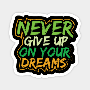 Never Give Up On Your Dreams Magnet