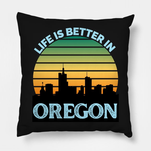 Life Is Better In Oregon - Oregon Skyline - Oregon Skyline City Travel & Adventure Lover Pillow by Famgift