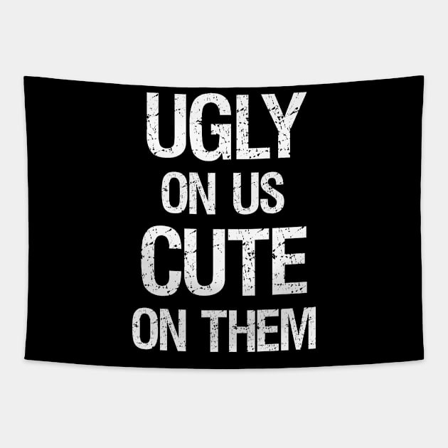 Ugly On Us Cute On Them Tapestry by LamaMerch