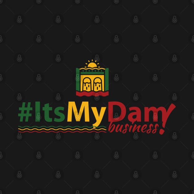 It's My Dam (#ItsMyDam), It's My Dam Business by Merch House