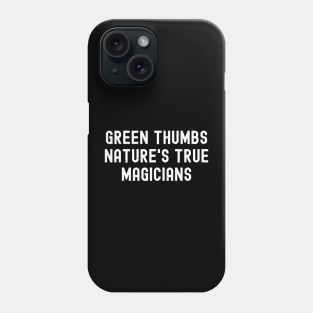 Green Thumbs Nature's True Magicians Phone Case