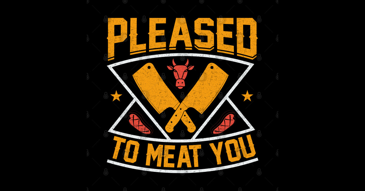 Pleased to Meat You Funny Butcher Butchery Meat Cutter Pun Butcher