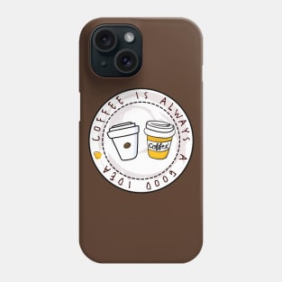 Coffee is Always a Good Idea Simple Design Phone Case