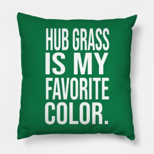 Hub grass is my favorite color Pillow