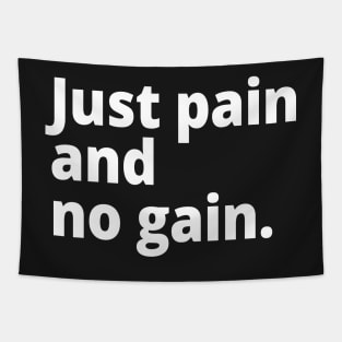 Just pain and no gain. Tapestry