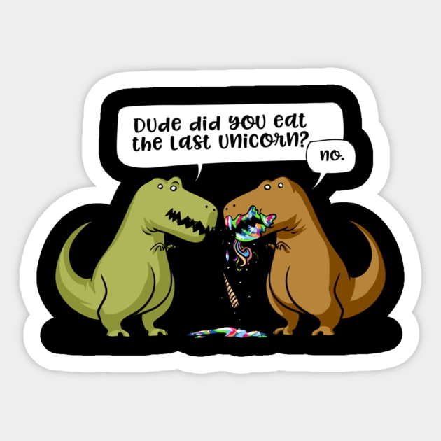 Funny Did You Eat The Last Unicorn Dinosaur Sticker by Kimberly