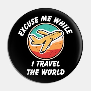 Excuse Me While I Travel The World Proud travel Pin