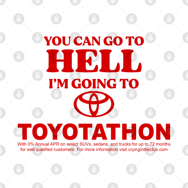 You Can Go To Hell I'm Going To Toyotathon by TrikoGifts