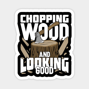 Chopping Wood And Looking Good Lumberjack Gift Magnet