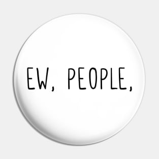 Ew, people Pin