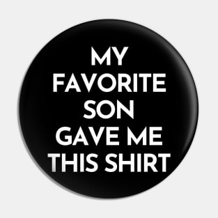 My Favorite Son Gave Me This Shirt. Funny Mom Or Dad Gift From Kids. Pin