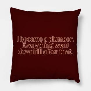 Funny Plumbing Downhill Humor Pillow