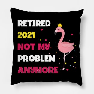 Retired 2021 Not My Problem Pillow