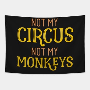 Not My Circus Not My Monkeys Tapestry