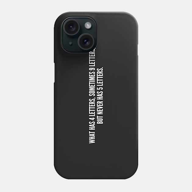 Clever - What Has 4 Letters Sometimes 9 Letters But Never Has 5 Letters - Funny Joke Statement Humor slogan Phone Case by sillyslogans