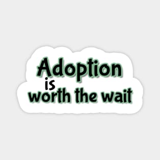 Adoption is worth the wait (green) Magnet