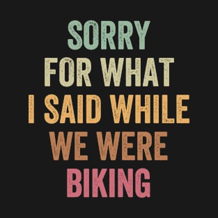 Sorry for what I said funny mountain biking T-Shirt