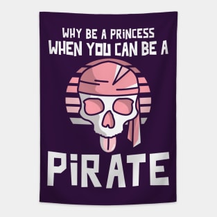 Why Be A Princess When You Can Be A Pirate Tapestry