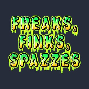 Freaks, Finks, Spazzes - Logo GREEN T-Shirt