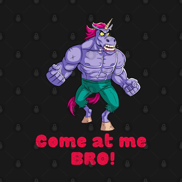 Come at me Bro Unicorny design by Handy Unicorn