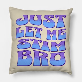 Just let me stim bro blue Pillow