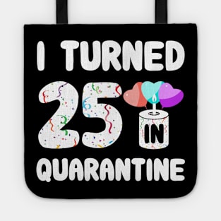 I Turned 25 In Quarantine Tote