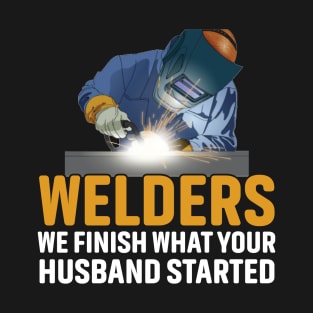 Welders We Finish what your husband started T-Shirt