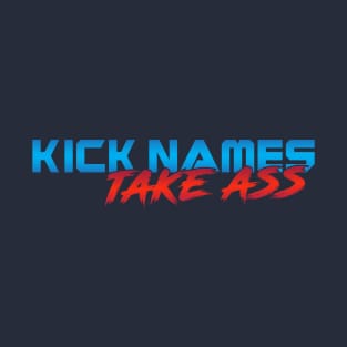 Kick Name Take Ass T-Shirt