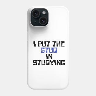 I put the Stud in the Studying Phone Case