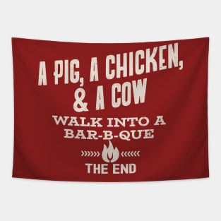 A Pig, A Chicken, & A Cow Walk Into A Bar B Que - The End Tapestry