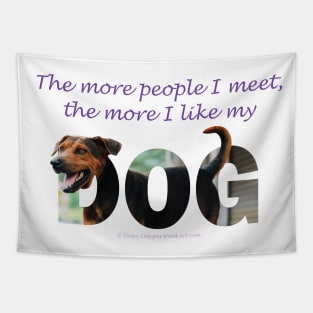 The more people I meet the more I like my dog - black and brown cross dog oil painting word art Tapestry
