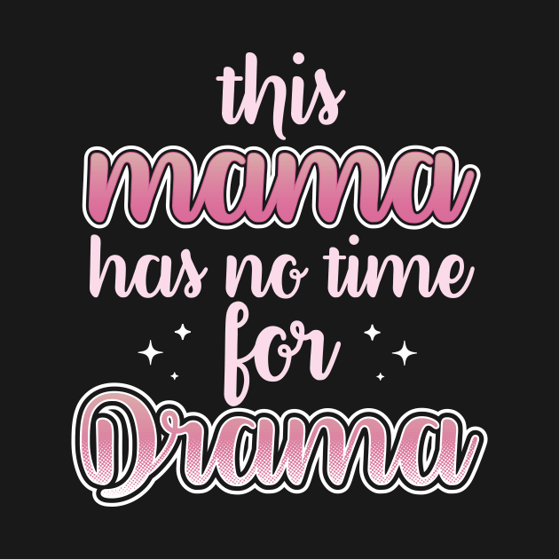 This Mama Has No Time For Drama by Eugenex