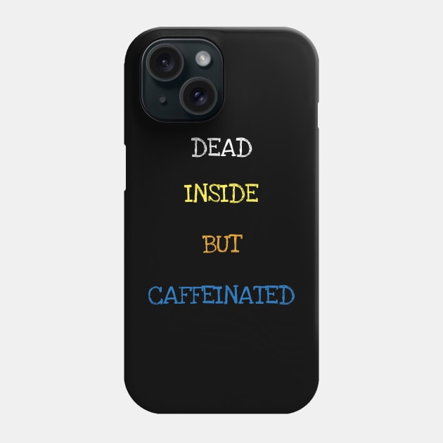 Dead Inside But Caffeinated Funny Coffee Caffeine Lover T-Shirt Phone Case by DDJOY Perfect Gift Shirts