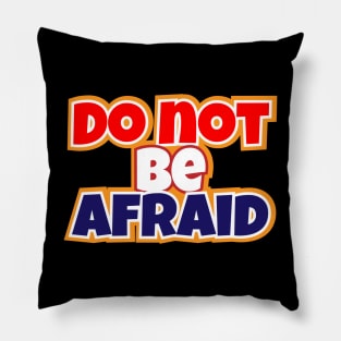 Do Not Be Afraid Pillow