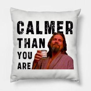 Calmer Than You Are : Funny Newest design for bog lebowski lovers. Pillow