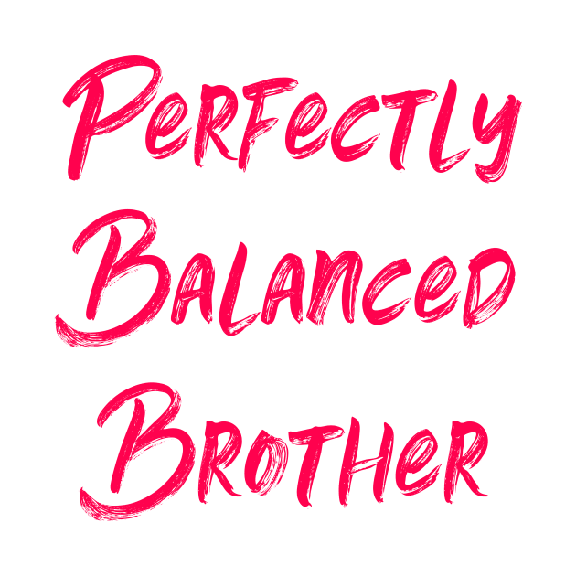 Perfectly Balanced Brother by at85productions