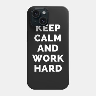 Keep Calm And Work Hard - Black And White Simple Font - Funny Meme Sarcastic Satire - Self Inspirational Quotes - Inspirational Quotes About Life and Struggles Phone Case