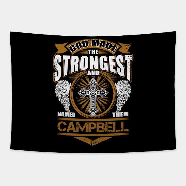 Campbell Name T Shirt - God Found Strongest And Named Them Campbell Gift Item Tapestry by reelingduvet