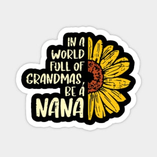 Sunflower World Full Of Grandmas Be A Nana Mothers Day Women Magnet