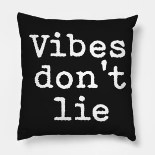 Vibes don't lie. Pillow