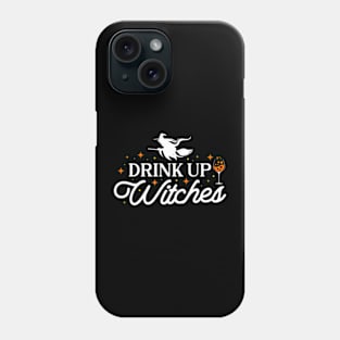 Drink Up Witches Halloween Party Phone Case